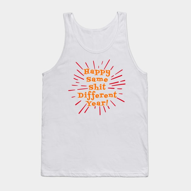 Happy Same Shit Different Year! Tank Top by lilmousepunk